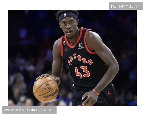 帕斯卡尔西亚卡姆：从默默无闻到NBA明星的奋斗之路与成长历程